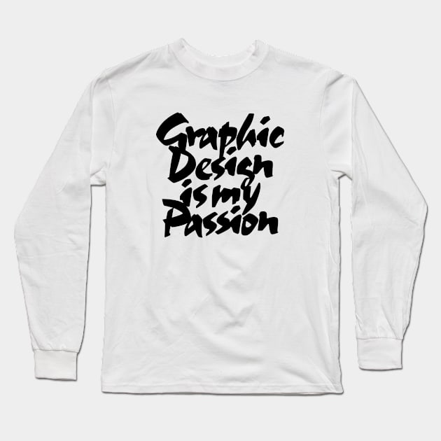 Graphic Design Is My Passion Long Sleeve T-Shirt by Teephemera